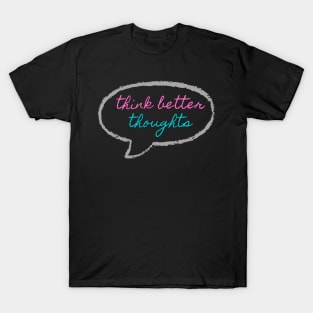 Think Better Thoughts T-Shirt